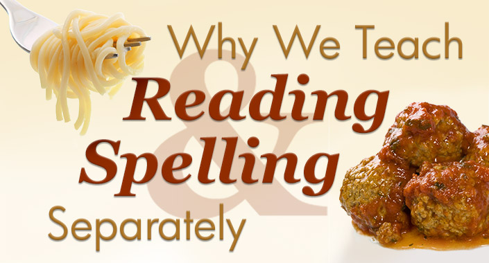 Why We Teach Reading and Spelling Separately