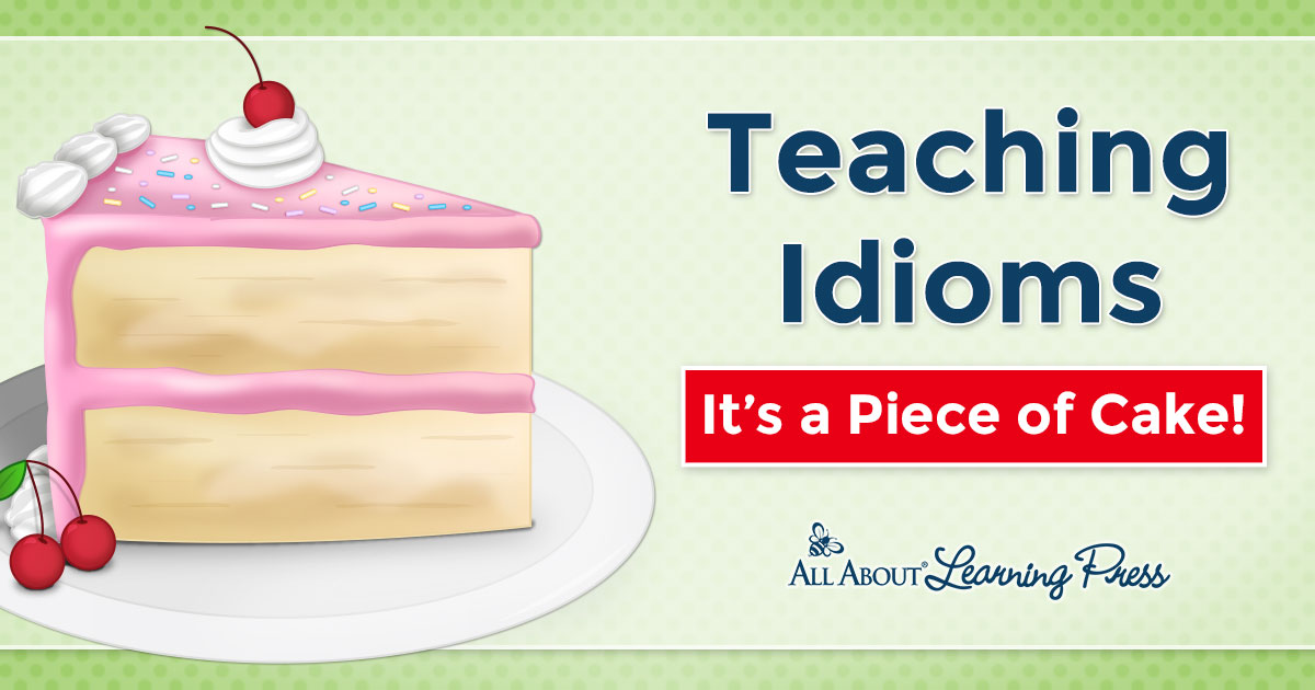 Teaching Idioms It's a Piece of Cake! (+ 5 FREE Downloads)