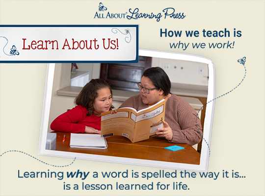 How we teach is why we work! Learning why a word is spelled the way it is... is a lesson learned for life.